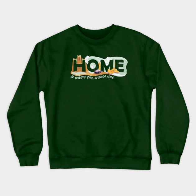 Home Is Where The Waves Are - Beach House Paradise Crewneck Sweatshirt by GulfGal